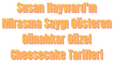 Susan Hayward'ın Mirasına Saygı Gösteren Günahkar Güzel Cheesecake Tarifleri